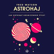 Astrohaj. Jak dotkn kosmicznego pyu?, Fred Watson