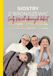 Siostry z Broniszewic. Czuy Koci odwanych kobiet, Eliza Myk, Tymoteusza Gil, ukasz Wojtusik, Piotr yka