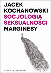 Socjologia seksualnoci. Marginesy, Jacek Kochanowski