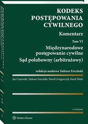 Kodeks postpowania cywilnego. Komentarz. Tom 6. Midzynarodowe postpowanie cywilne. Sd polubowny (arbitraowy), Tadeusz Ereciski, Pawe Grzegorczyk, Karol Weitz, Jan Ciszewski