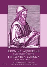 Kronika Wgierska na pocztku wieku XII i Kronika Czeska na pocztku wieku XI w aciskim jzyku pisane: z tumaczeniem na polski jzyk, Nieznany