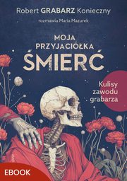 Moja przyjacika mier, Maria Mazurek, Robert ?Grabarz? Konieczny