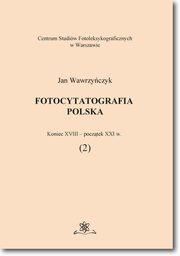 ksiazka tytu: Fotocytatografia polska (2). Koniec XVIII - pocztek XXI w. autor: Jan Wawrzyczyk