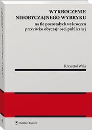 Wykroczenie nieobyczajnego wybryku na tle pozostaych wykrocze przeciwko obyczajnoci publicznej, Krzysztof Wala