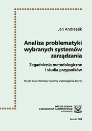 ksiazka tytu: Analiza problematyki wybranych systemw zarzdzania : zagadnienia metodologiczne i studia przypadkw autor: Jan Andreasik