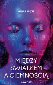 ksiazka tytu: Midzy wiatem a ciemnoci autor: Oliwia Wicek