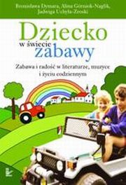 ksiazka tytu: Dziecko w wiecie zabawy autor: Bronisawa Dymara, Jadwiga Uchya-Zroski
