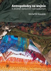 Antropolodzy na wojnie, Micha W. Kowalski
