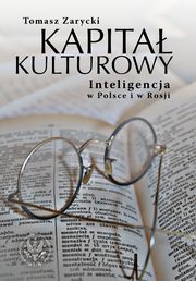 Kapita kulturowy. Inteligencja w Polsce i w Rosji, Tomasz Zarycki