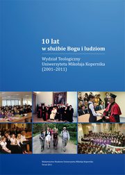 ksiazka tytu: 10 lat w subie Bogu i ludziom. Wydzia Teologiczny Uniwersytetu Mikoaja Kopernika (2001-2011) autor: 