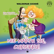 ksiazka tytu: Nie martw si, Cukierku! autor: Waldemar Cicho
