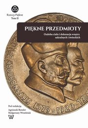 Pikne Przedmioty. Ozdoba ciaa i dekoracja wntrz sakralnych i wieckich, 