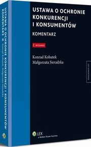 Ustawa o ochronie konkurencji i konsumentw. Komentarz, Konrad Kohutek, Magorzata Sieradzka
