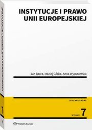 Instytucje i prawo Unii Europejskiej, Anna Wyrozumska, Jan Barcz, Maciej Grka