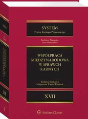 System Prawa Karnego Procesowego. Tom XVII. Wsppraca midzynarodowa w sprawach karnych, Andrzej Sakowicz, Piotr Hofmaski, Sawomir Steinborn, Eleonora Zieliska, Hanna Kuczyska, Arkadiusz Lach, Lech Paprzycki, ukasz Majewski, Magorzata Wsek-Wiaderek, Tymon Markiewicz, Marek Smarzewski, Micha Hudzik, Adam Grski