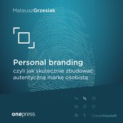 Personal branding, czyli jak skutecznie zbudowa autentyczn mark osobist, Mateusz Grzesiak