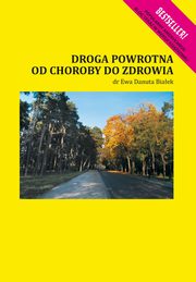 ksiazka tytu: Droga powrotna od choroby do zdrowia - Droga powrotna. Rozdzia 8 autor: Ewa Danuta Biaek