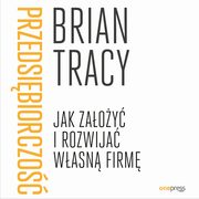 Przedsibiorczo. Jak zaoy i rozwija wasn firm, Brian Tracy