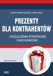 Prezenty dla kontrahentw ? rozliczenia podatkowe i rachunkowe, Marek Smakuszewski, Pawe Mu