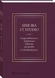 Sine ira et studio. Ksiga jubileuszowa dedykowana Sdziemu Jackowi Gudowskiemu, Tadeusz Ereciski, Pawe Grzegorczyk, Karol Weitz