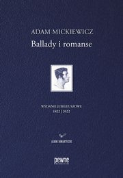 Ballady i romanse. Wydanie jubileuszowe, Adam Mickiewicz, Magdalena Woniewska-Dziaak, Bogusaw Dopart, Adam Cedro