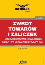 Zwrot towarw i zaliczek ? udokumentowanie i rozliczenie korekty w deklaracji oraz JPK_VAT, Aneta Szwch