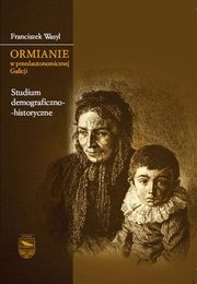 Ormianie w przedautonomicznej Galicji. Studium demograficzno-historyczne, Franciszek Wasyl