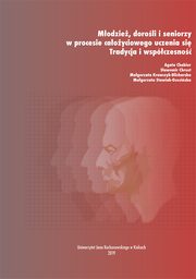 Modzie, doroli i seniorzy w procesie caoyciowego uczenia si. Tradycja i wspczesno, Agata Chabior, Sawomir Chrost, Magorzata Krawczyk-Blicharska, Magorzata Stawiak-Ososiska