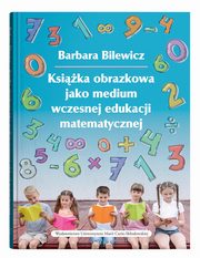 Ksika obrazkowa jako medium wczesnej edukacji matematycznej, Barbara Bilewicz