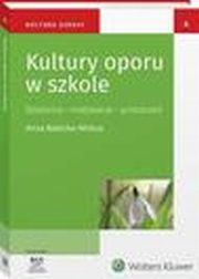 Kultury oporu w szkole. Dziaania ? motywacje - przestrze, Maria Dudzikowa, Ewa Bochno, Anna Babicka-Wirkus