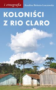 ksiazka tytu: Kolonici z Rio Claro autor: Karolina Bielenin-Lenczowska