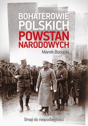 ksiazka tytu: Bohaterowie polskich powsta narodowych autor: Marek Borucki