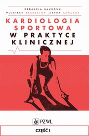 ksiazka tytu: Kardiologia sportowa w praktyce klinicznej. Cz I autor: 