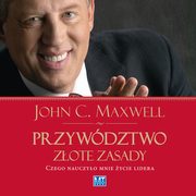 ksiazka tytu: Przywdztwo. Zote zasady autor: John C. Maxwell