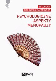 ksiazka tytu: Psychologiczne aspekty menopauzy autor: Eleonora Bielawska-Batorowicz