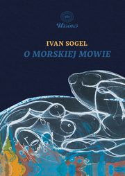 O morskiej mowie, Ivan Sogel
