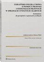 Polsko-ukraiska umowa o pomocy prawnej i stosunkach prawnych w sprawach cywilnych i karnych. Komentarz do przepisw o sprawach cywilnych, Mateusz Pilich, Jarosaw Turukowski