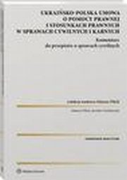 Ukraisko-polska umowa o pomocy prawnej i stosunkach prawnych w sprawach cywilnych i karnych. Komentarz do przepisw o sprawach cywilnych, Mateusz Pilich, Jarosaw Turukowski