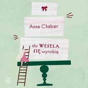 Do wesela si wyrobi, Anna Chaber