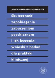 Skuteczno zapobiegania zaburzeniom psychicznym i ich leczenia: wnioski z bada dla praktyki klinicznej, Jadwiga Magorzata Rakowska