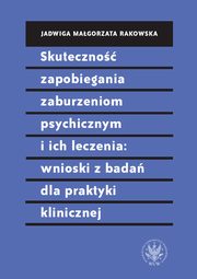 Skuteczno zapobiegania zaburzeniom psychicznym i ich leczenia: wnioski z bada dla praktyki klinicznej, Jadwiga Magorzata Rakowska