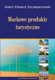 ksiazka tytu: Markowe produkty turystyczne autor: Adam Edward Szczepanowski