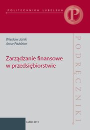 ksiazka tytu: Zarzdzanie finansowe  w przedsibiorstwie autor: Wiesaw Janik, Artur Padzior