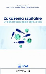 Zakaenia szpitalne w jednostkach opieki zdrowotnej. Rozdzia 11, Monika Bociga - Jasik, Magdalena Baran, Anna Szczypta