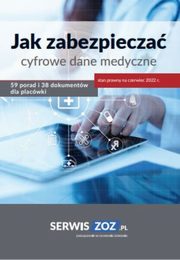 Jak zabezpiecza cyfrowe dane medyczne 59 porad i 38 dokumentw oraz checklist dla placwki (stan prawny czerwiec 2022), Praca zbiorowa
