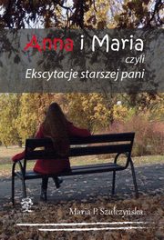 Anna i Maria czyli Ekscytacje starszej pani, Maria P. Szuczyska