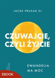 Czuwajcie, czyli yjcie, Jacek Prusak SJ