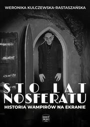 Sto lat Nosferatu. Historia wampirw na ekranie, Weronika Kulczewska-Rastaszaska