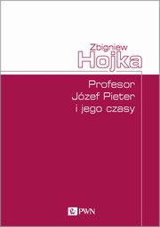 Profesor Jzef Pieter i jego czasy, Zbigniew Hojka
