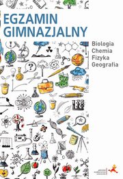 ksiazka tytu: Egzamin gimnazjalny. Biologia. Chemia. Fizyka. Geografia autor: Praca zbiorowa